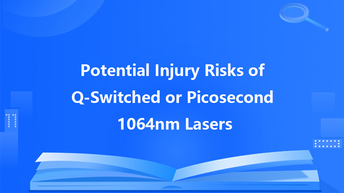Potential Injury Risks of Q-Switched or Picosecond 1064nm Lasers