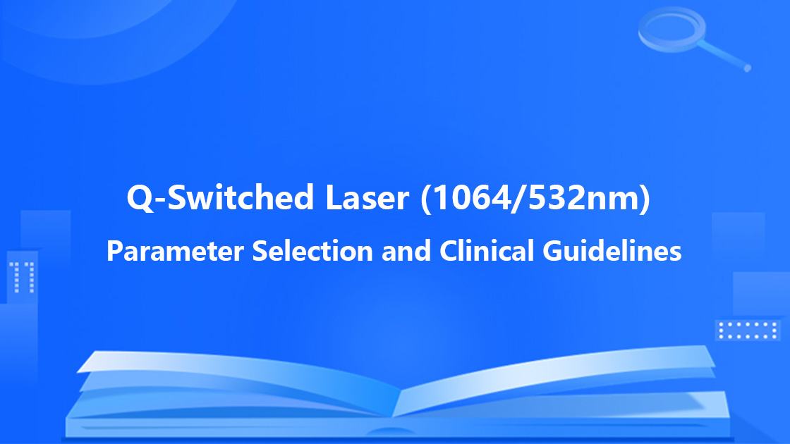 Q-Switched Laser (1064/532nm) Parameter Selection and Clinical Guidelines