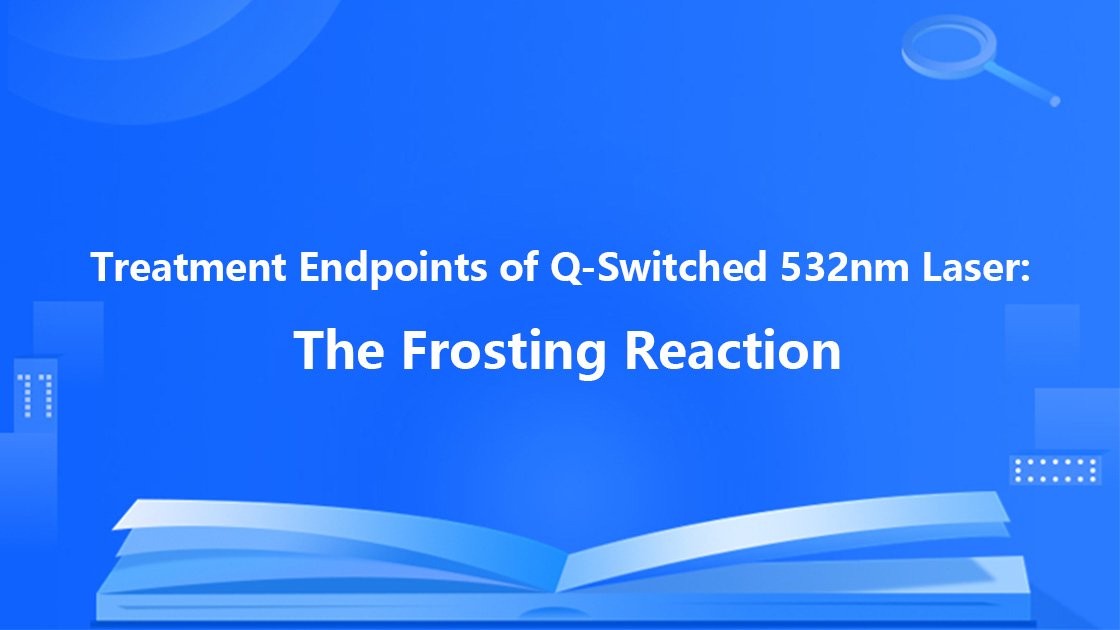 Treatment Endpoints of Q-Switched 532nm Laser: The Frosting Reaction